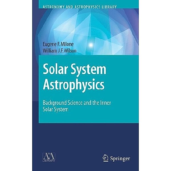 Solar System Astrophysics, 2 Vols., Eugene F. Milone, William Wilson