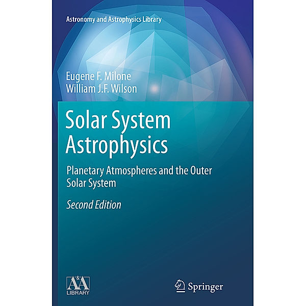 Solar System Astrophysics, Eugene F. Milone, William J.F. Wilson