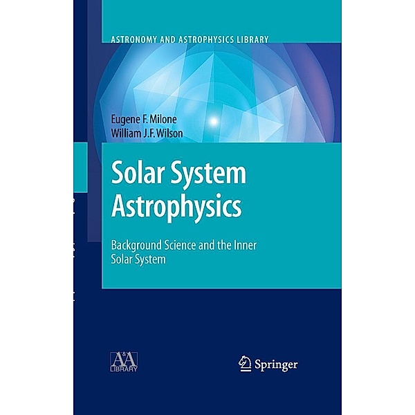 Solar System Astrophysics / Astronomy and Astrophysics Library, Eugene F. Milone, William J. F. Wilson