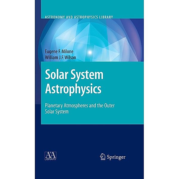 Solar System Astrophysics / Astronomy and Astrophysics Library, Eugene F. Milone, William J. F. Wilson