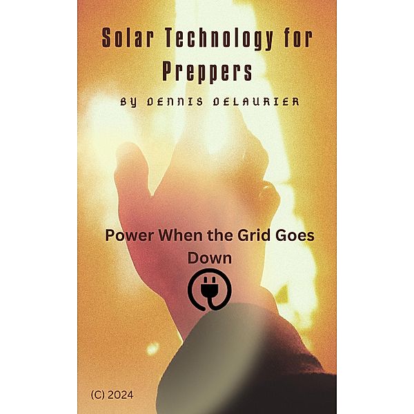 Solar Technology for Preppers, Dennis DeLaurier