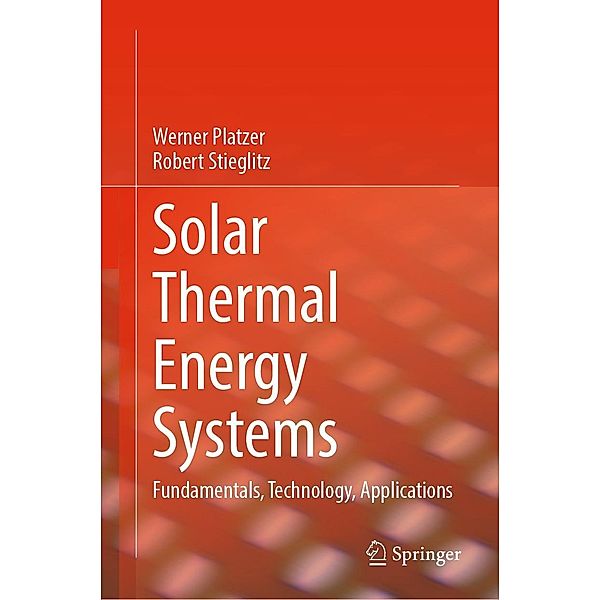 Solar Thermal Energy Systems, Werner Platzer, Robert Stieglitz