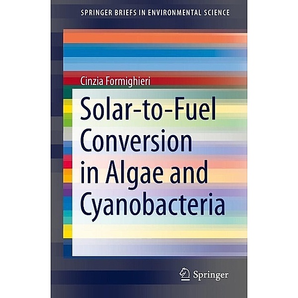 Solar-to-Fuel Conversion in Algae and Cyanobacteria / SpringerBriefs in Environmental Science, Cinzia Formighieri