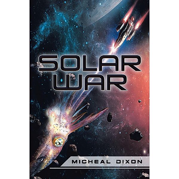 Solar War / Page Publishing, Inc., Micheal Dixon