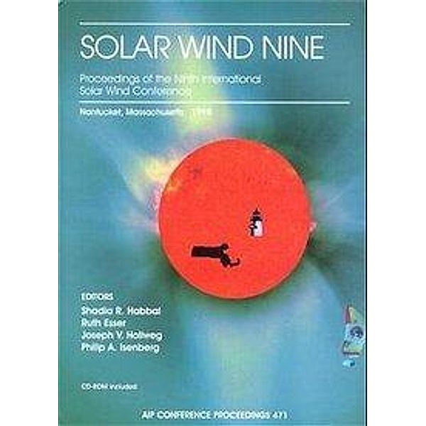 Solar Wind Nine, Proceedings of the Ninth International Solar Wind Conference, w. CD-ROM, S. R. Habbal, R. Esser, J. V. Hollweg