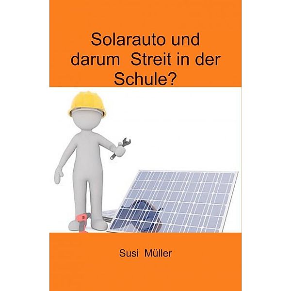 Solarauto und darum  Streit in der Schule?, Susi Müller