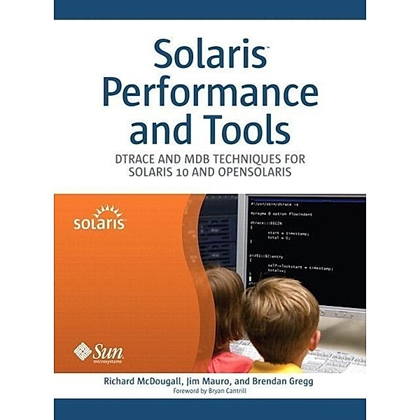 Solaris Performance and Tools: Dtrace and Mdb Techniques for Solaris 10 and Opensolaris (Paperback), Richard McDougall, Jim Mauro, Brendan Gregg