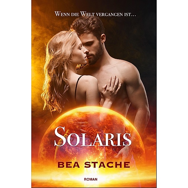 Solaris: Wenn die Welt vergangen ist / Solaris Bd.1, Bea Stache