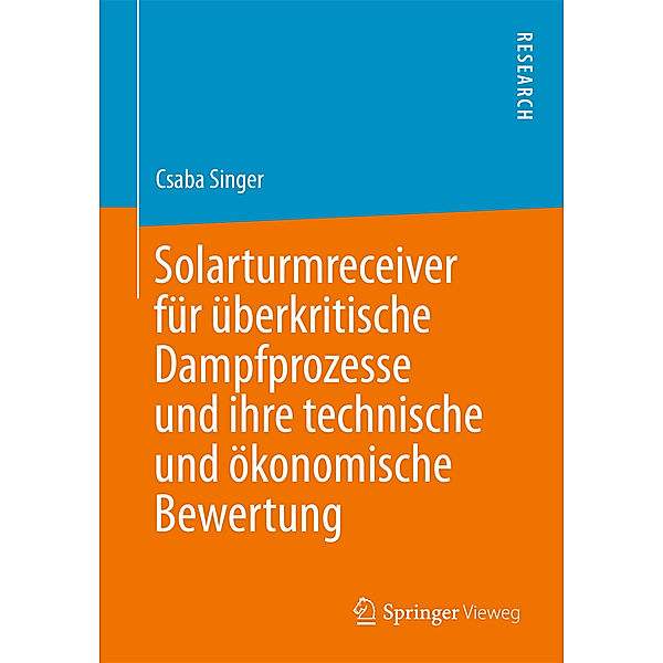 Solarturmreceiver für überkritische Dampfprozesse und ihre technische und ökonomische Bewertung, Csaba Singer