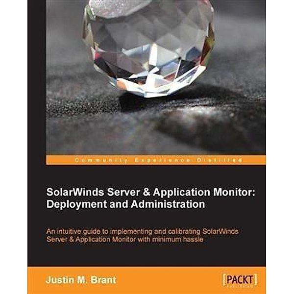 SolarWinds Server & Application Monitor : Deployment and Administration, Justin M. Brant