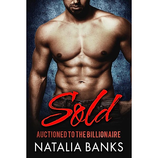 Sold: Auctioned to the Billionaire (STEELE SERIES, #1), Natalia Banks