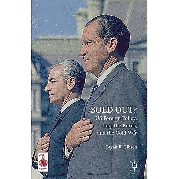 Sold Out? US Foreign Policy, Iraq, the Kurds, and the Cold War / Middle East Today, Bryan R. Gibson