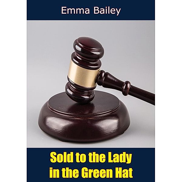 Sold to the Lady in the Green Hat, Emma Bailey