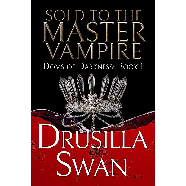 Sold to the Master Vampire (Doms of Darkness, #1) / Doms of Darkness, Drusilla Swan