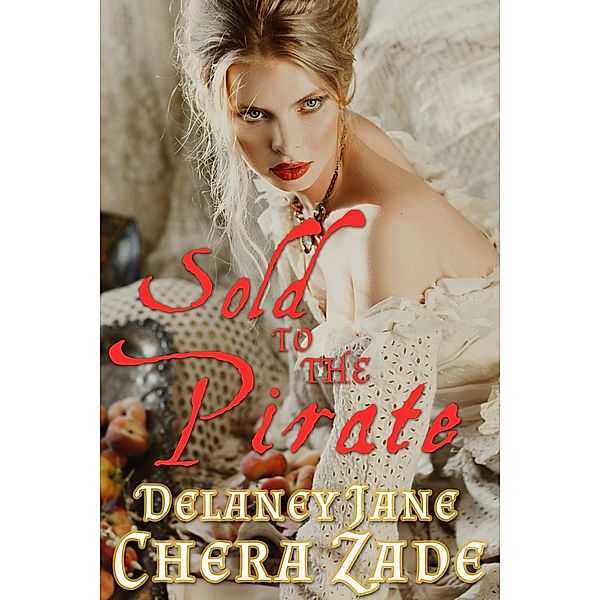 Sold to the Pirate (Pirate's Pleasure, #1) / Pirate's Pleasure, Chera Zade, Delaney Jane