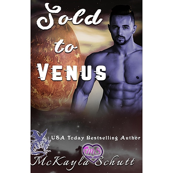 Sold to Venus (Sold to Series, #3) / Sold to Series, McKayla Schutt