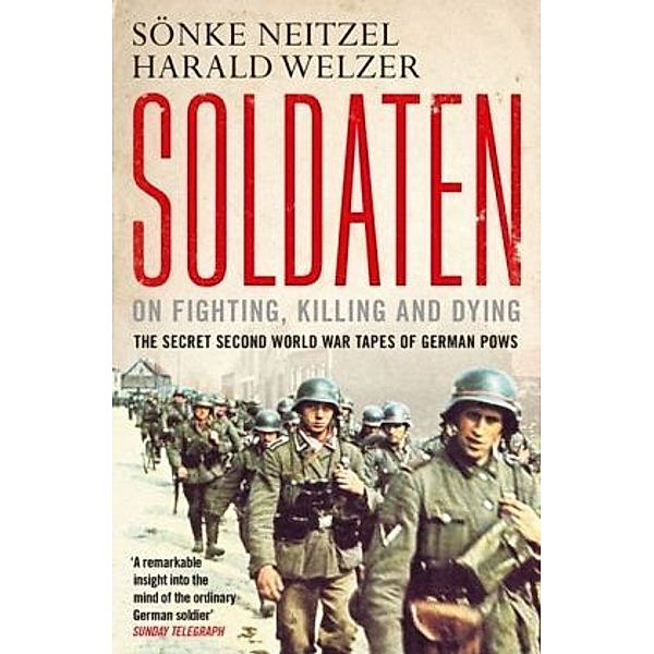 Soldaten - On Fighting, Killing and Dying, Sönke Neitzel, Harald Welzer