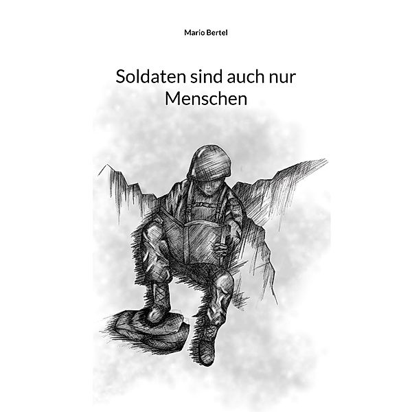 Soldaten sind auch nur Menschen, Mario Bertel