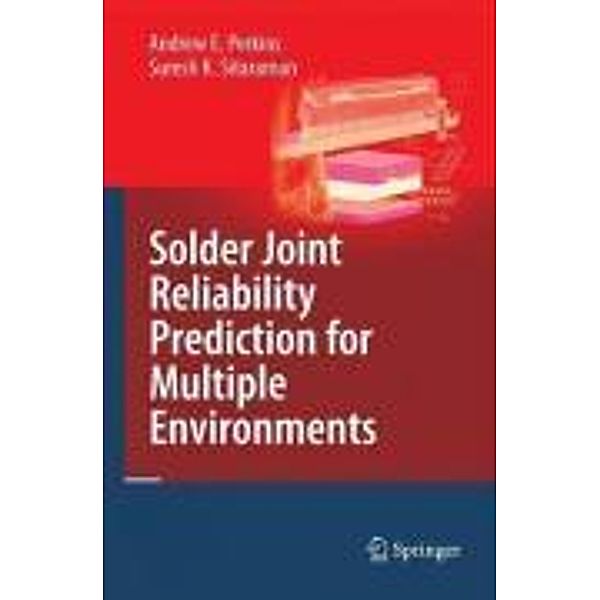 Solder Joint Reliability Prediction for Multiple Environments, Andrew E. Perkins, Suresh K. Sitaraman
