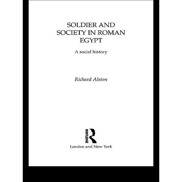 Soldier and Society in Roman Egypt, Richard Alston