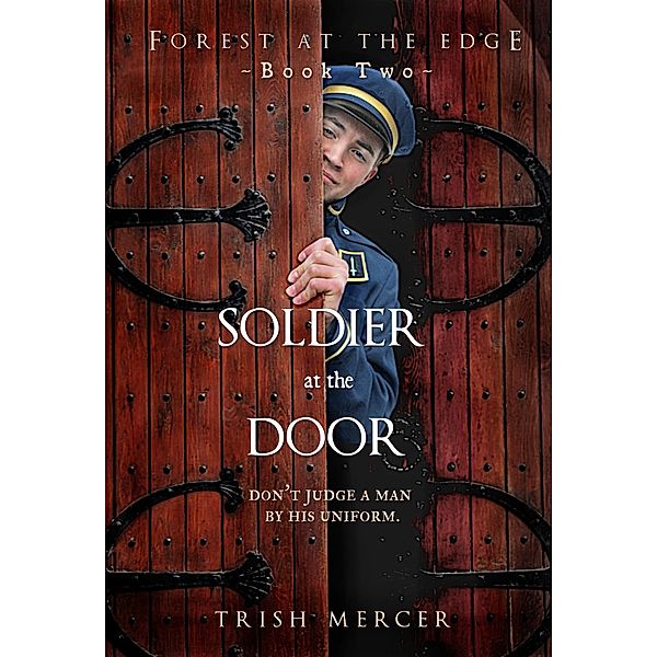 Soldier at the Door (Book 2 Forest at the Edge series) / Forest at the Edge, Trish Mercer