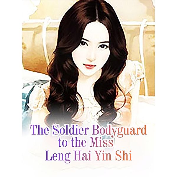 Soldier Bodyguard to the Miss, Leng HaiYinShi