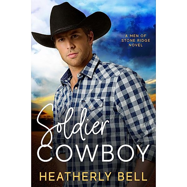 Soldier Cowboy (The Men of Stone Ridge, #6) / The Men of Stone Ridge, Heatherly Bell