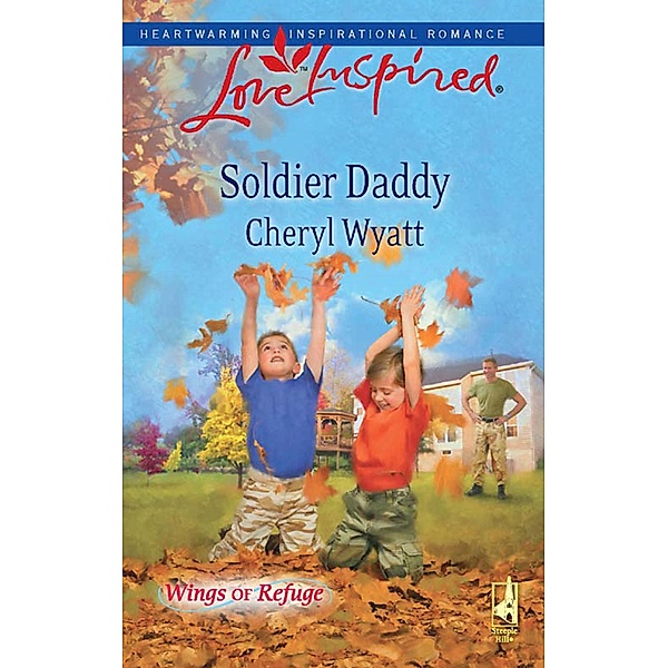 Soldier Daddy (Mills & Boon Love Inspired) (Wings of Refuge, Book 5), Cheryl Wyatt