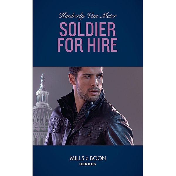 Soldier For Hire / Military Precision Heroes Bd.1, Kimberly Van Meter