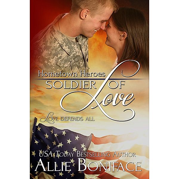 Soldier of Love (Hometown Heroes, #5) / Hometown Heroes, Allie Boniface