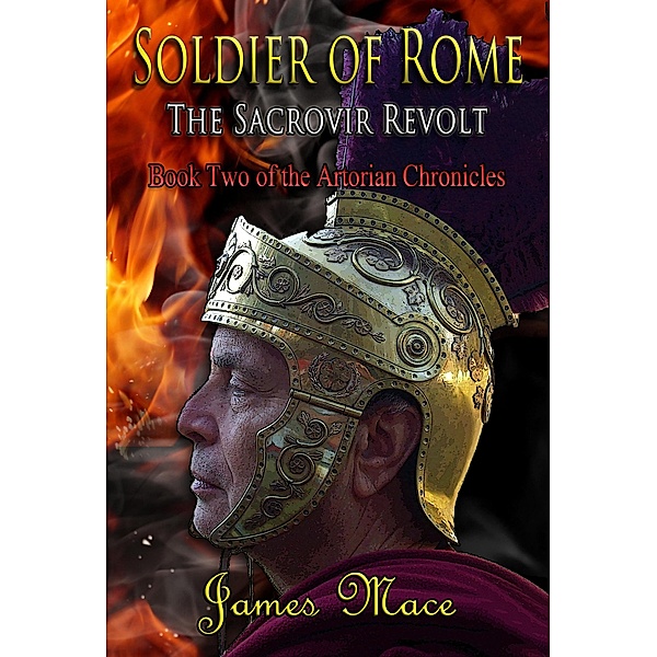 Soldier of Rome: The Sacrovir Revolt (The Artorian Chronicles, #2) / The Artorian Chronicles, James Mace