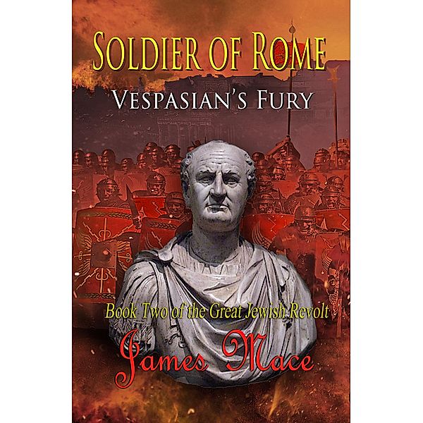 Soldier of Rome: Vespasian's Fury (The Great Jewish Revolt, #2) / The Great Jewish Revolt, James Mace