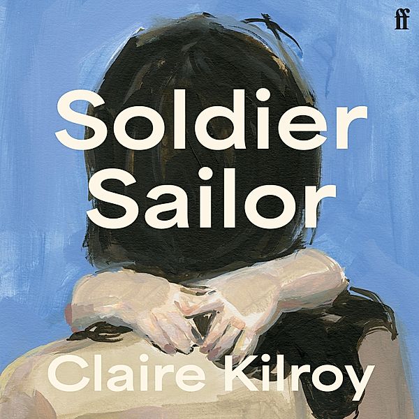 Soldier Sailor, Claire Kilroy