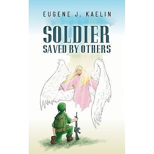 Soldier Saved by Others, Eugene J. Kaelin