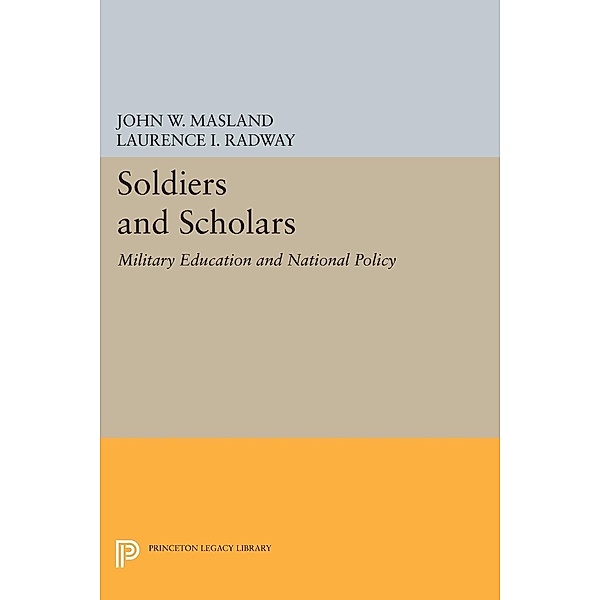 Soldiers and Scholars / Princeton Legacy Library Bd.2348, John Wesley Masland, Laurence I. Radway