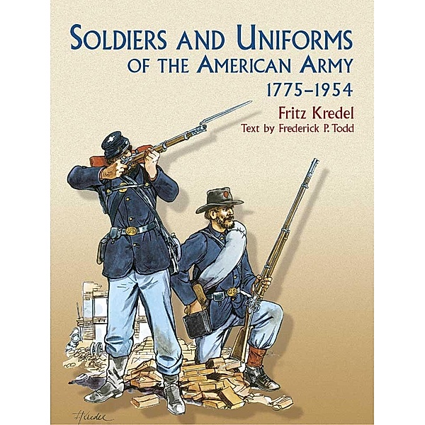 Soldiers and Uniforms of the American Army, 1775-1954 / Dover Military History, Weapons, Armor, Frederick P. Todd