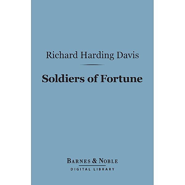 Soldiers of Fortune (Barnes & Noble Digital Library) / Barnes & Noble, Richard Harding Davis