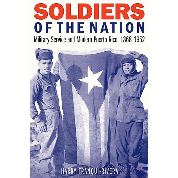 Soldiers of the Nation / Studies in War, Society, and the Military, Harry Franqui-Rivera