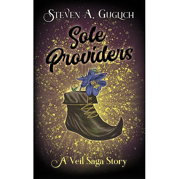 Sole Providers (The Veil Saga, #0.5) / The Veil Saga, Steven A. Guglich