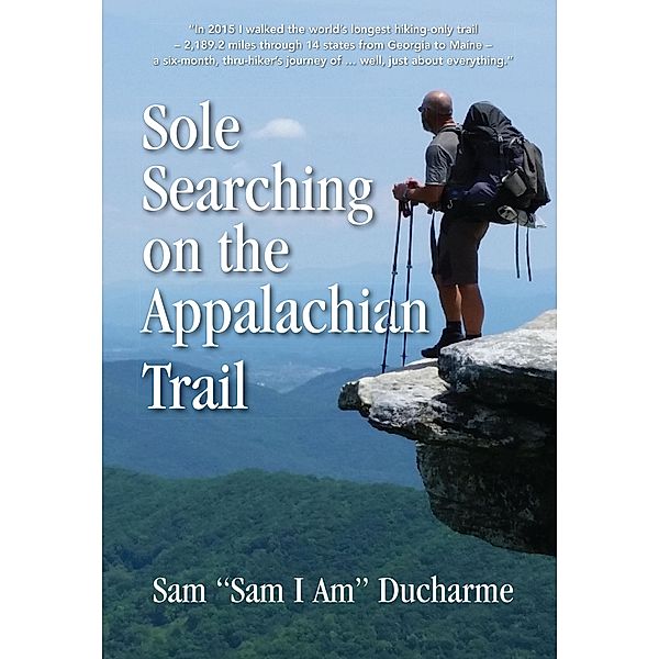 Sole Searching on the Appalachian Trail / Samuel A Ducharme, Samuel Ducharme