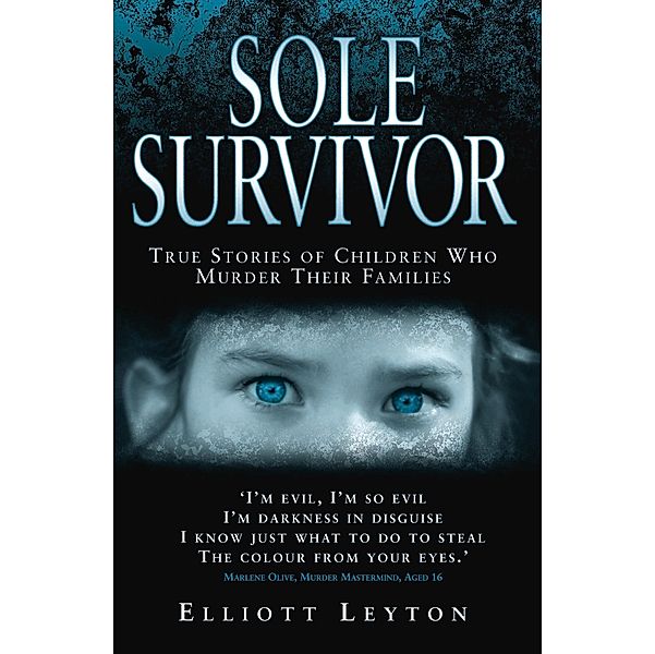 Sole Survivor - Children Who Murder Their Families, Elliott Leyton