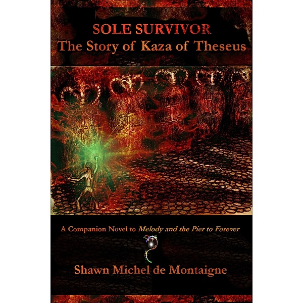 Sole Survivor: The Story of Kaza of Theseus (Melody and the Pier to Forever, #2) / Melody and the Pier to Forever, Shawn Michel de Montaigne