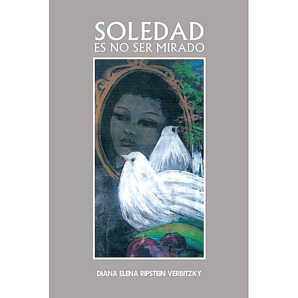 Soledad Es No Ser Mirado, Diana Elena Ripstein Verbitzky