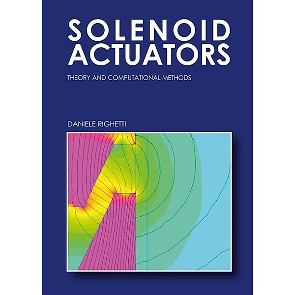 Solenoid Actuators: Theory and Computational Methods, Daniele Righetti