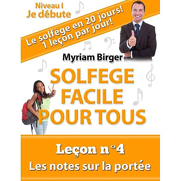 Solfège Facile Pour Tous ou Comment Apprendre Le Solfège en 20 Jours ! - Leçon N°4 / Solfège Facile Pour Tous, Myriam Birger