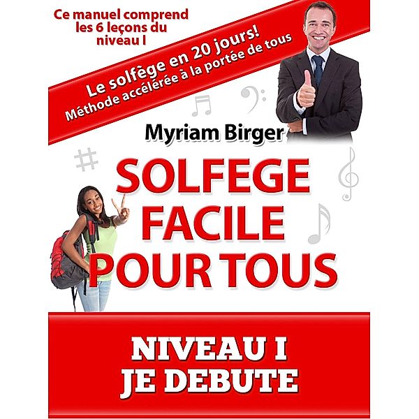 Solfège Facile Pour Tous ou Comment Apprendre Le Solfège en 20 Jours ! - Niveau 1 Je débute (6 leçons) / Solfège Facile Pour Tous, Myriam Birger