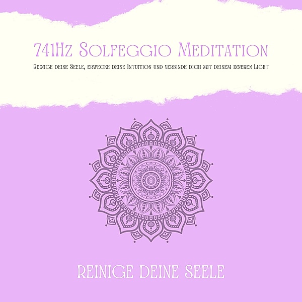 Solfeggio Meditationen - 1 - 741Hz Solfeggio Meditation: Reinige Deine Seele, erwecke Deine Intuition und verbinde dich mit Deinem inneren Licht, Patrick Lynen