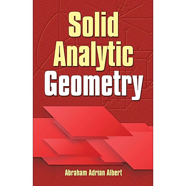 Solid Analytic Geometry / Dover Books on Mathematics, Abraham Adrian Albert