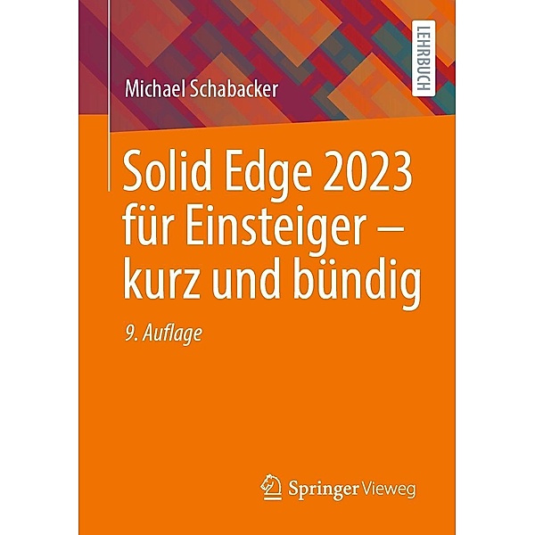 Solid Edge 2023 für Einsteiger - kurz und bündig, Michael Schabacker