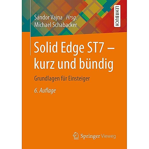 Solid Edge ST7 - kurz und bündig, Michael Schabacker